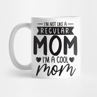 I'm Not Like a Regular  mom i' m a cool mom Mug